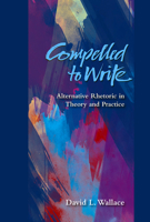 Compelled to Write: Alternative Rhetoric in Theory and Practice 0874218128 Book Cover