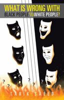 What Is Wrong with Black People \\\White People? 1466979437 Book Cover