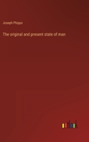 The original and present state of man 3368121146 Book Cover