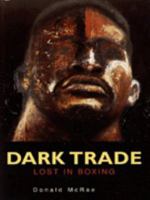 Dark Trade: Lost in Boxing 1851589996 Book Cover
