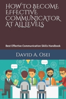 HOW TO BECOME EFFECTIVE COMMUNICATOR AT ALL LEVELS: Best Effective Communication Skills Handbook 1712388800 Book Cover