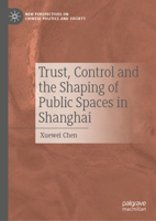 Trust, Control and the Shaping of Public Spaces in Shanghai (New Perspectives on Chinese Politics and Society) 9819204720 Book Cover