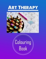 Art Therapy Colouring Book: Awesome Art Therapy Colouring Book for Adults 1710516887 Book Cover