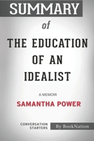 Summary of The Education of an Idealist: A Memoir: Conversation Starters B08KH1332S Book Cover