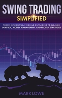 Swing Trading: Simplified - The Fundamentals, Psychology, Trading Tools, Risk Control, Money Management, And Proven Strategies (Stock Market Investing for Beginners Book 2) 1686440200 Book Cover