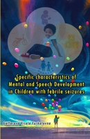 Specific characteristics of Mental and Speech Development in Children with febrile seizures 9358721278 Book Cover