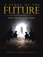 A Study of the Future: God's Timeline to the Future B0FBPYLL86 Book Cover