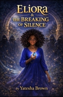 Eliora & The Breaking of Silence (The Chronicles of Eliora: The Daughter of Light) B0GHN36F36 Book Cover