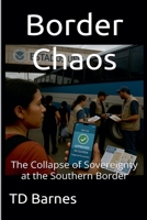 Border Chaos: The Collapse of Sovereignty at the Southern Border (Potomac Swamp) B0F8G598XY Book Cover