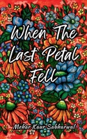 When the Last Petal Fell 936954531X Book Cover