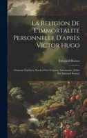 La religion de l'immortalité personnelle d'après Victor Hugo: Oraisons funèbres, paroles d'un croyant, astronomie. [Edité par Edouard Raoux] (French Edition) 1020034645 Book Cover