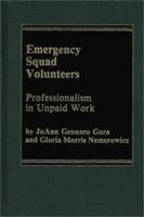 Emergency Squad Volunteers: Professionalism in Unpaid Work 0275902064 Book Cover