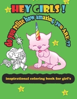 hey girls ! do you relize how amazing you are ? an inspirationl coloring book for girl's: hey girls ! do you relize how amazing you are ? ... bring out your girl creativity and confidence B08GLQNKTT Book Cover