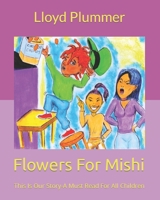 Flowers For Mishi: This Is Our Story-A Must Read For All Children B09FC8CMRS Book Cover