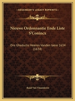 Nieuwe Ordonnantie Ende Liste S'Conincx: Ons Gheduchs Heeren Vanden Iaere 1634 (1634) 1169498922 Book Cover