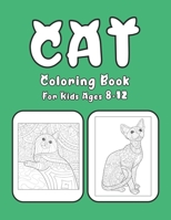 Cat Coloring Book For Kids Ages 8-12: Cat Book Of A Excellent Cat Coloring Book For Kids Ages 8-12 B08FP9Z5X6 Book Cover