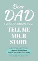 Dear Dad Guided Journal For Memory Keepsake, I Wanna Know You, Tell Me Your Life Story: A Special Journal For Fathers To Share Their Story B0DSDJ5VNZ Book Cover