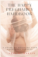 The Happy Pregnancy Handbook: A Guide to Enjoying Your Pregnancy Journey B0C4X2VZ8S Book Cover