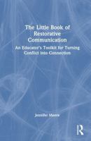 The Little Book of Restorative Communication: An Educator’s Toolkit for Turning Conflict into Connection 1041275749 Book Cover