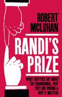 Randi's Prize: What Sceptics Say about the Paranormal, Why They Are Wrong and Why It Matters 1848764944 Book Cover