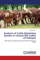 Analysis of Cattle Marketing System in Central Rift Valley of Ethiopia: With Special Emphasis to Oromia National Regional State 3659213233 Book Cover
