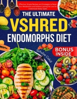 THE ULTIMATE VSHRED ENDOMORPHS DIET: Effective, Simple Recipes and Strategies to Reset Your Metabolism and Achieve Lasting Fat Loss for Endomorph Body Types B0FLV3HQLB Book Cover