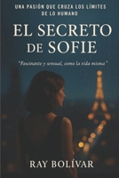 El Secreto de Sofie Una pasión traicionada por el deseo de vivir sin límites: Una obra fascinante y sensual como la vida misma (El Secreto de Sophie) 1980990328 Book Cover