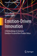 Emotion-Driven Innovation: A Methodology to Envision Emotion-Focused New Product Ideas (Future of Business and Finance) 3031498763 Book Cover