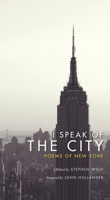I Speak of the City: Poems of New York 0231140657 Book Cover