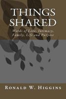 Things Shared: Words of Love, Intimacy, Family, Life and Purpose 1537729322 Book Cover
