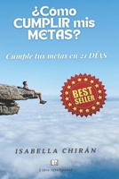 ¿CÓMO CUMPLIR MIS METAS?: Cumple tus metas en 21 días B09PMLQJDZ Book Cover