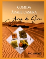 COMIDA ÁRABE CASERA AIRES DE SIRIA B08BWFWWN6 Book Cover