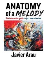 Anatomy of a Melody: The Interactive Guide to Jazz Improvisation B0FTTKY28V Book Cover