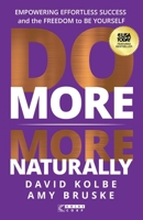 Do More More Naturally: Empowering Effortless Success and the Freedom to Be Yourself 1636803377 Book Cover