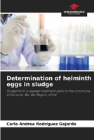 Determination of helminth eggs in sludge: Sludge from a sewage treatment plant in the commune of Coronel, Bio-Bio Region, Chile 6207043030 Book Cover