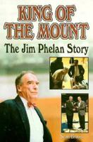 King of the Mount: The Jim Phelan Story 1570281602 Book Cover