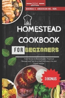 Homestead Cookbook For Beginners: From Novice to Homesteader: Practical Recipes and Tips for a Self-Sufficient Life and Expert Advice. (Homestead ... for Preserving and Enjoying Nature's Bounty.) B0CNNGYK6T Book Cover