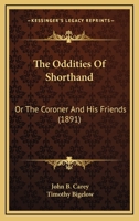 The Oddities Of Shorthand: Or The Coroner And His Friends 0548572232 Book Cover