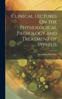 Clinical Lectures On the Physiological Pathology and Treatment of Syphilis 1021349720 Book Cover