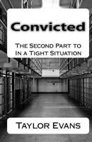 Convicted: The Second Part to in a Tight Situation 1533311218 Book Cover