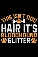 This Isn't Dog Hair It's Bloodhound Glitter: Cool Bloodhound Dog Journal Notebook - Bloodhound Puppy Lover Gifts – Funny Bloodhound Dog Notebook - ... Dad & Mom Gifts. 6 x 9 in 120 pages 1679767518 Book Cover