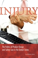 Injury Product Design in the United States: The Politics of Product Design and Safety Law in the United States 0691119074 Book Cover