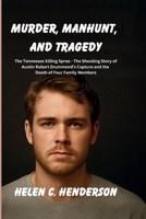 Murder, Manhunt, and Tragedy: The Tennessee Killing Spree - The Shocking Story of Austin Robert Drummond’s Capture and the Death of Four Family Members (Echoes of Justice) B0FLTPY71H Book Cover