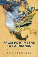 From Fort Myers to Fairbanks: A Roundtrip Journey on North America's Most Epic Road Trip B0CRH2GN7F Book Cover