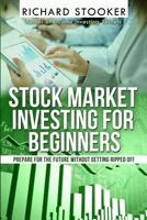 Stock Market Investing for Beginners: How Anyone Can Have a Wealthy Retirement by Ignoring Much of the Standard Advice and Without Wasting Time or Getting Scammed 1466464984 Book Cover