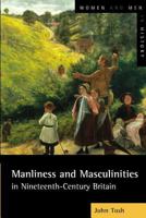Manliness and Masculinities in Nineteenth-Century Britain: Essays on Gender, Family and Empire (Women and Men in History) 0582404495 Book Cover