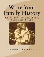 Write Your Family History: Easy Steps to Organize, Save and Share 1495442691 Book Cover