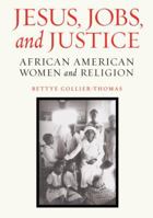 Jesus, Jobs, and Justice: African American Women and Religion 1439911053 Book Cover