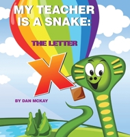 My Teacher is a Snake The Letter X 0645098167 Book Cover
