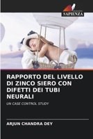 RAPPORTO DEL LIVELLO DI ZINCO SIERO CON DIFETTI DEI TUBI NEURALI: UN CASE CONTROL STUDY (Italian Edition) 6203157767 Book Cover